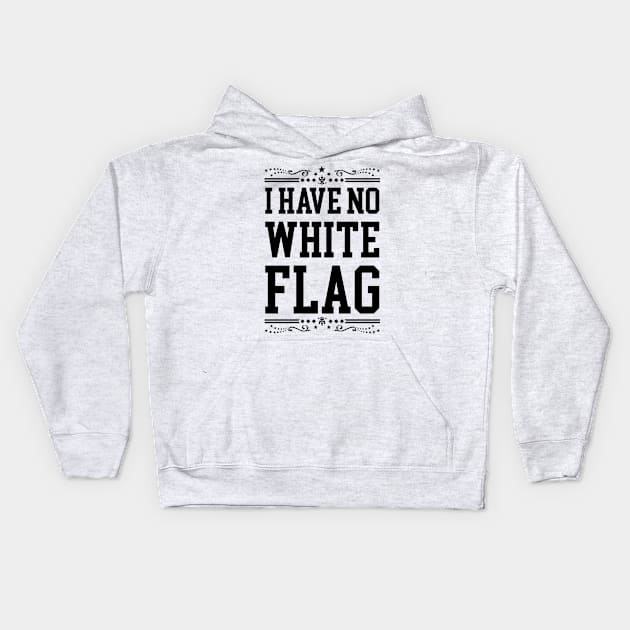 I HAVE NO WHITE FLAG | NEVER SURRENDER Kids Hoodie by VISUALUV